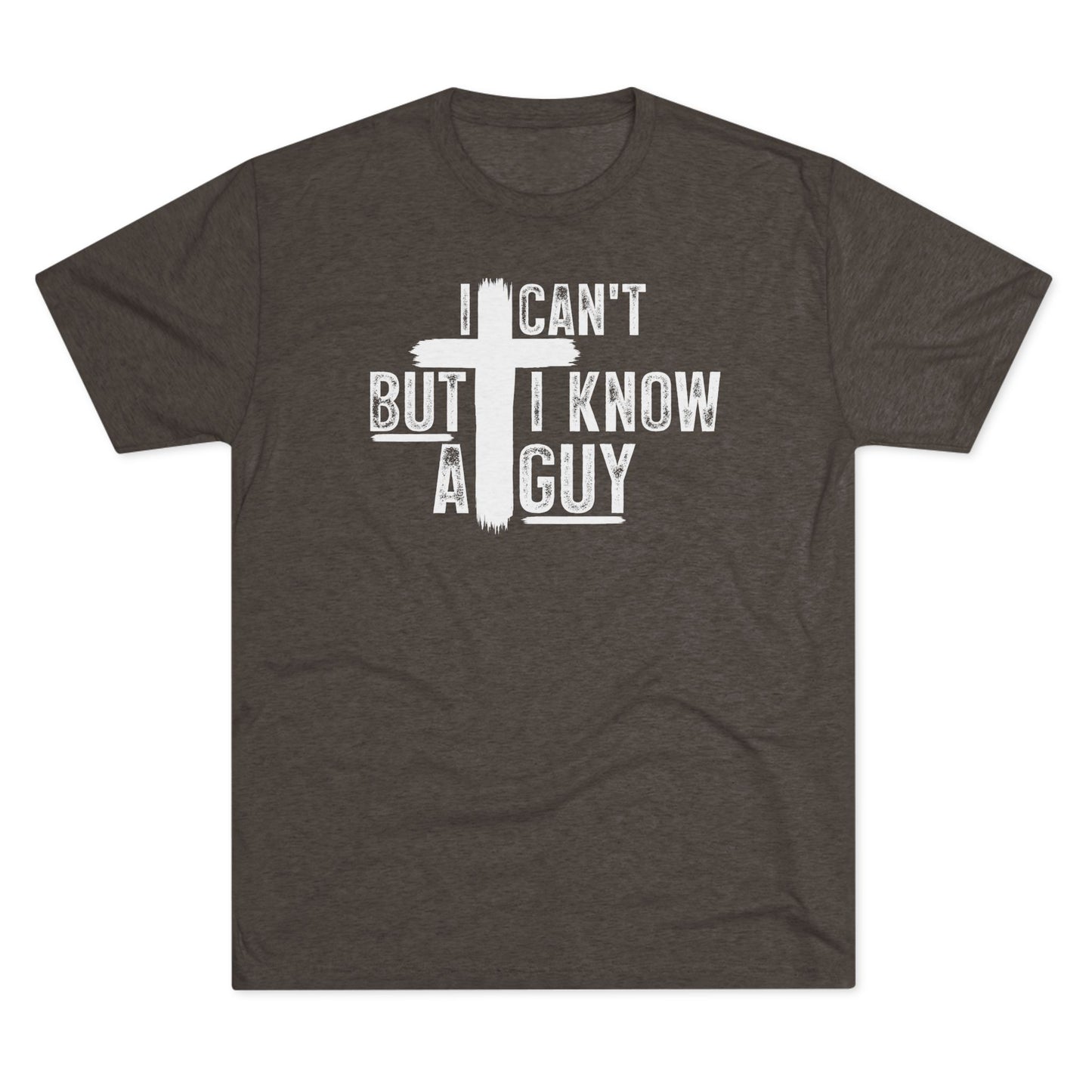 I Can't But I Know A Guy Unisex Tri-Blend Crew Tee