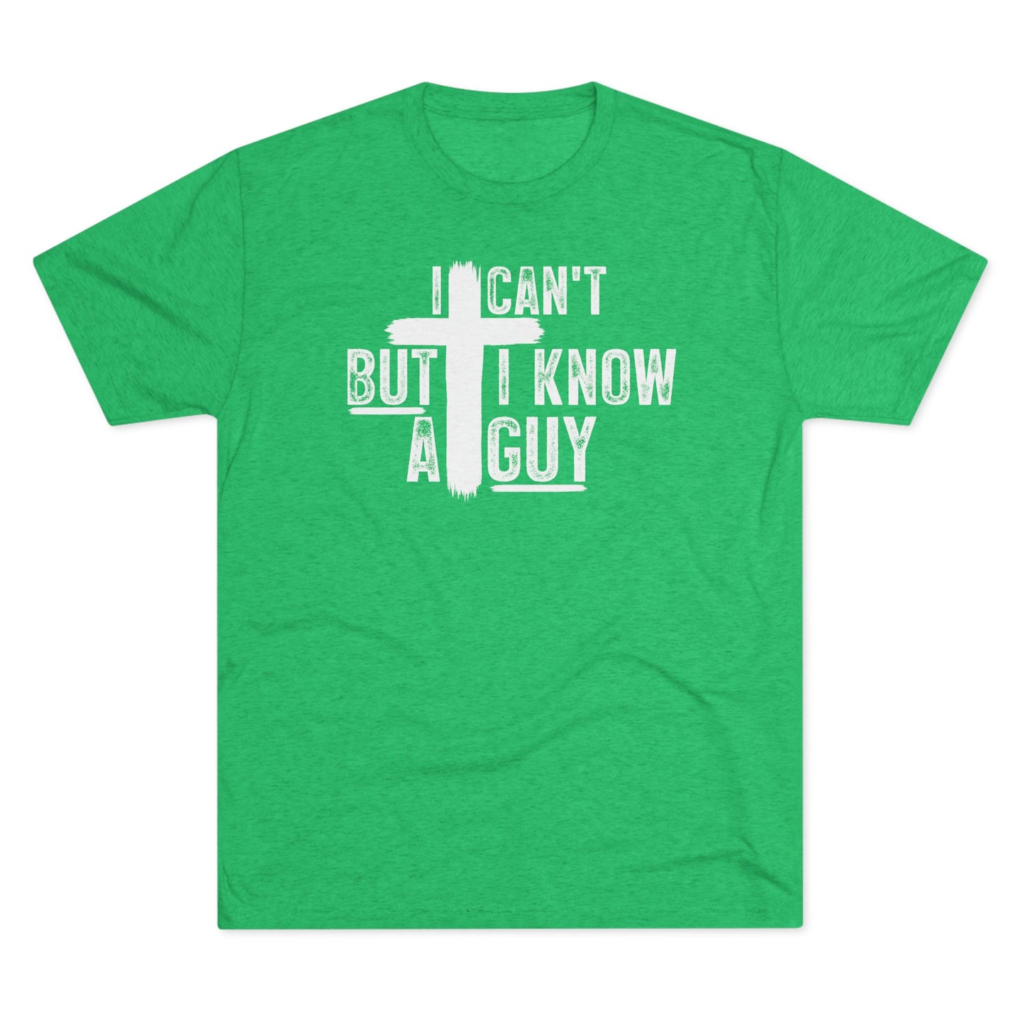I Can't But I Know A Guy Unisex Tri-Blend Crew Tee