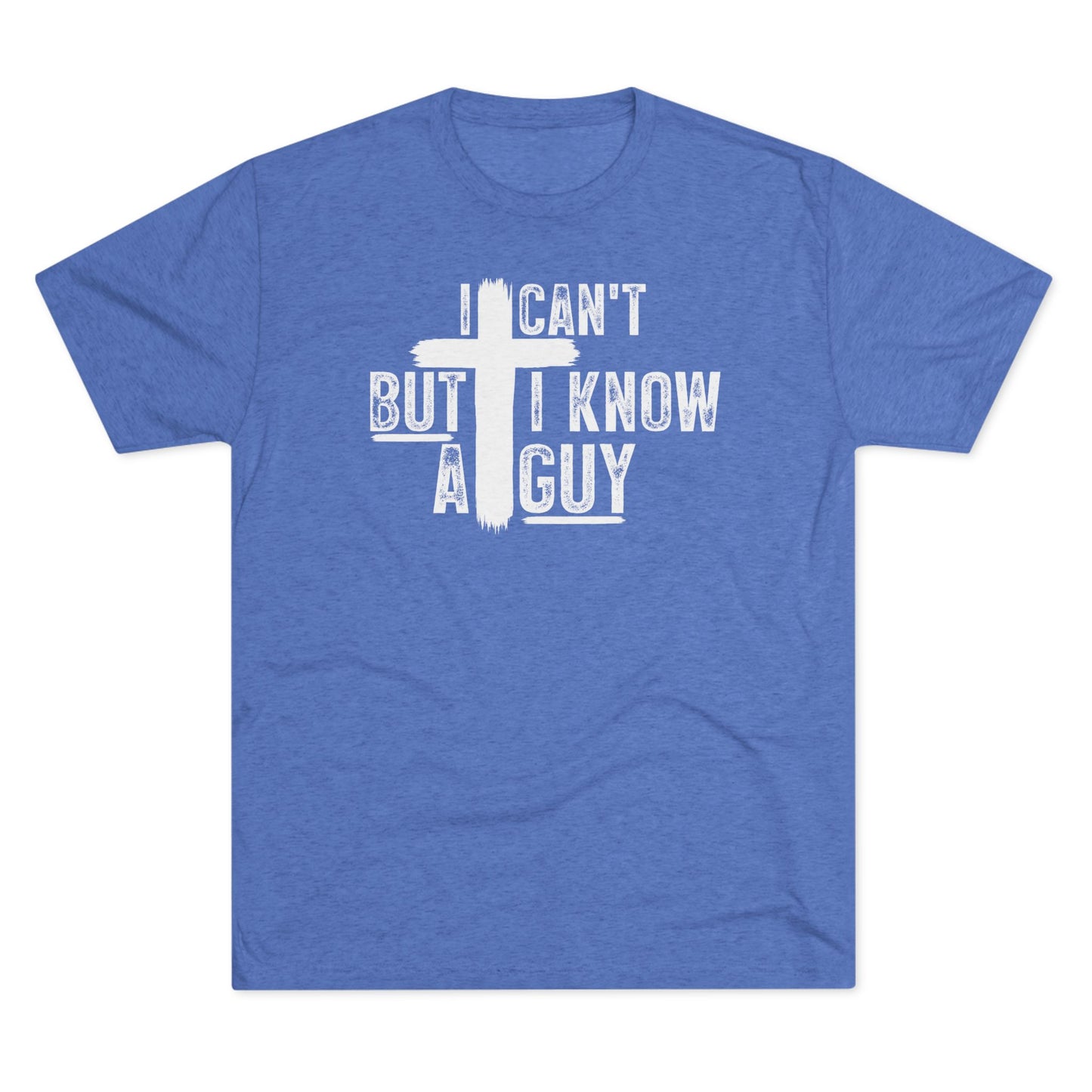 I Can't But I Know A Guy Unisex Tri-Blend Crew Tee