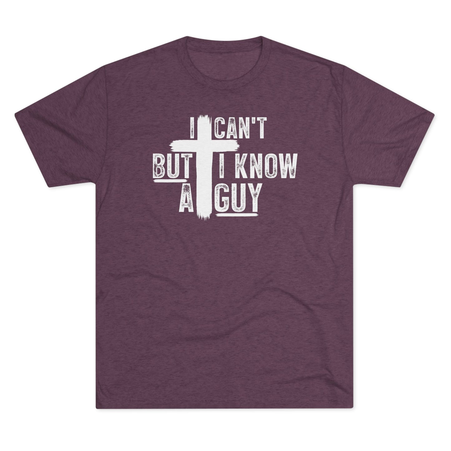 I Can't But I Know A Guy Unisex Tri-Blend Crew Tee