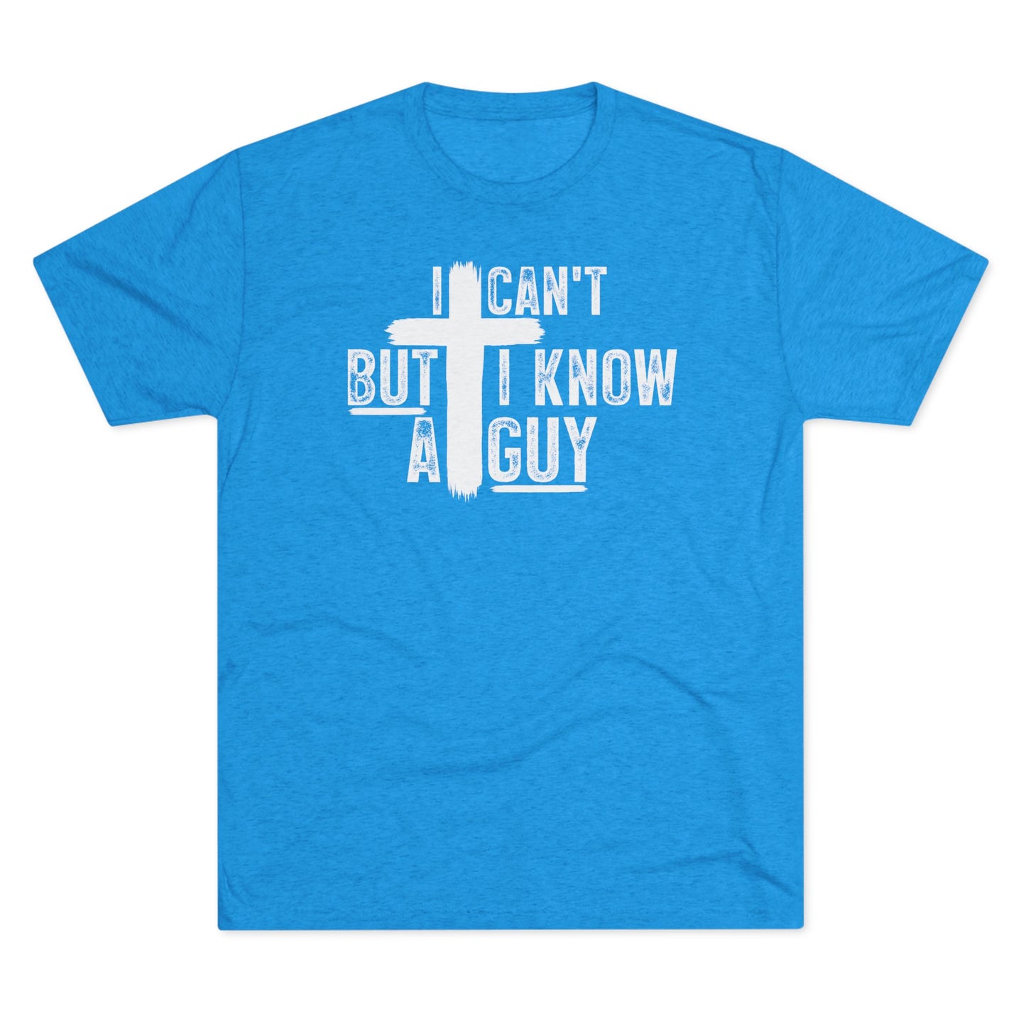 I Can't But I Know A Guy Unisex Tri-Blend Crew Tee